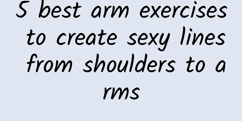 5 best arm exercises to create sexy lines from shoulders to arms