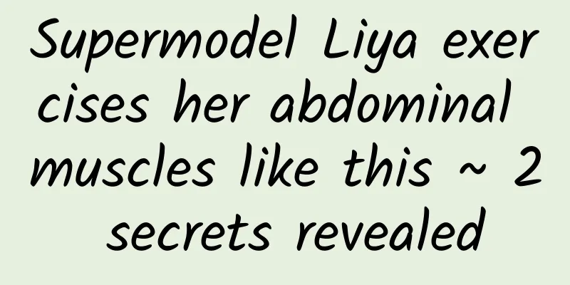 Supermodel Liya exercises her abdominal muscles like this ~ 2 secrets revealed