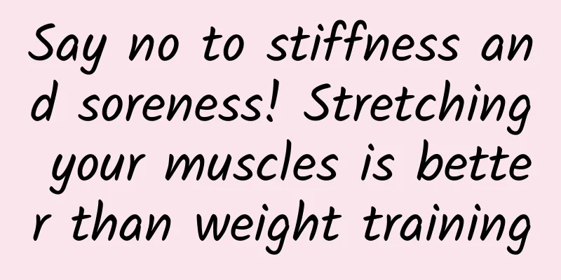 Say no to stiffness and soreness! Stretching your muscles is better than weight training