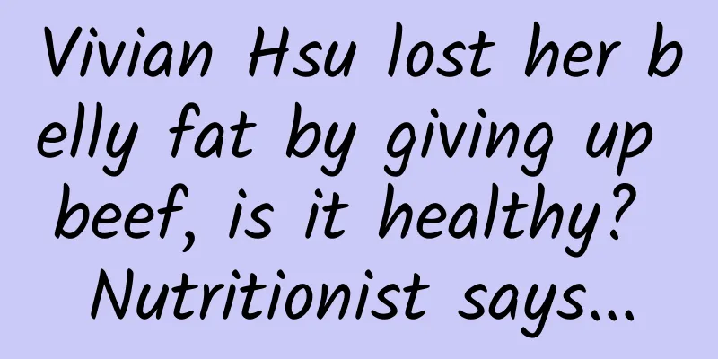 Vivian Hsu lost her belly fat by giving up beef, is it healthy? Nutritionist says...