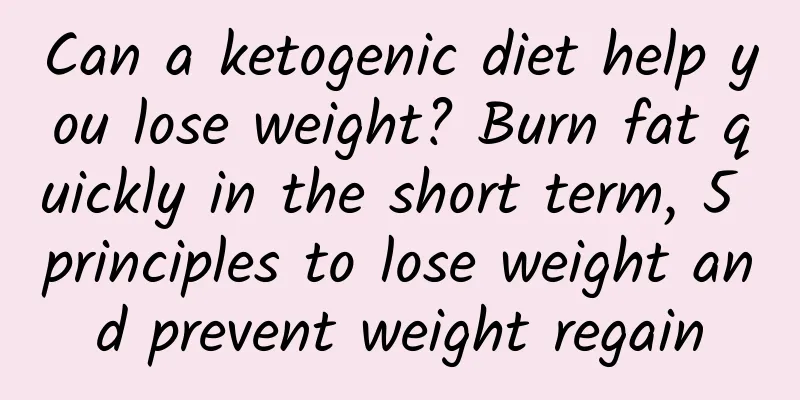 Can a ketogenic diet help you lose weight? Burn fat quickly in the short term, 5 principles to lose weight and prevent weight regain