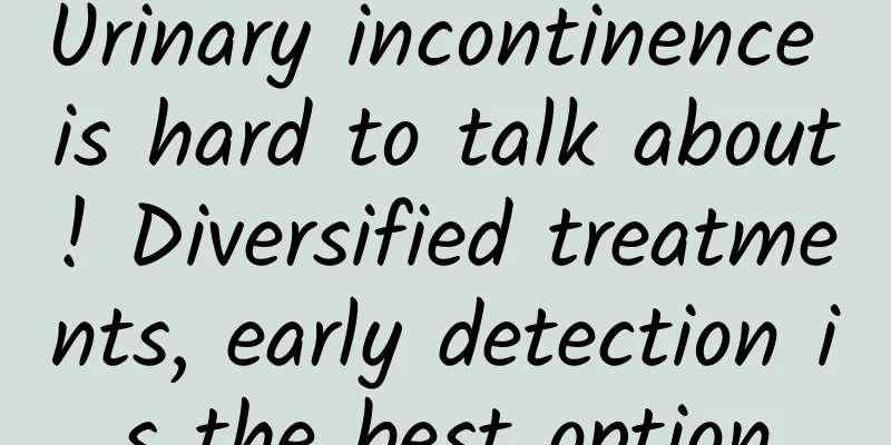 Urinary incontinence is hard to talk about! Diversified treatments, early detection is the best option