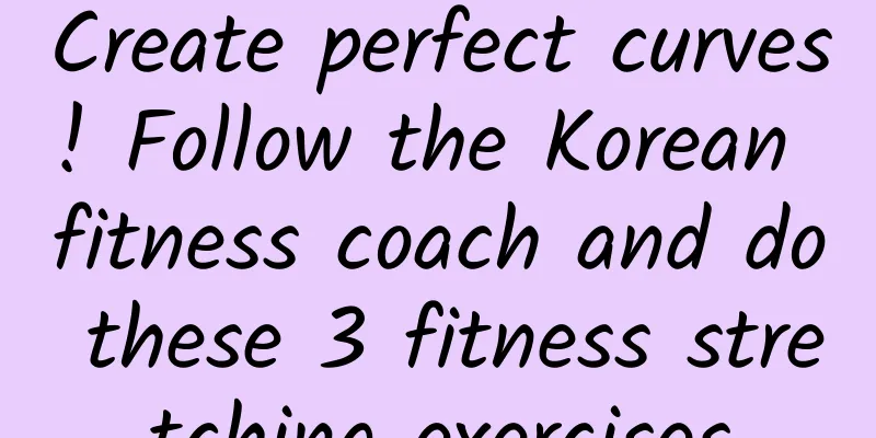 Create perfect curves! Follow the Korean fitness coach and do these 3 fitness stretching exercises