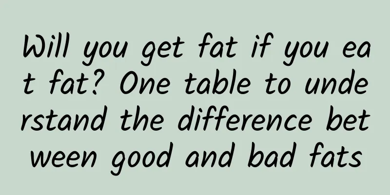 Will you get fat if you eat fat? One table to understand the difference between good and bad fats