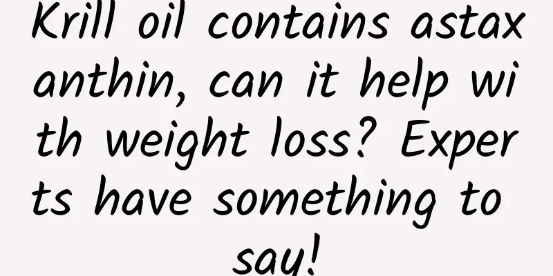Krill oil contains astaxanthin, can it help with weight loss? Experts have something to say!
