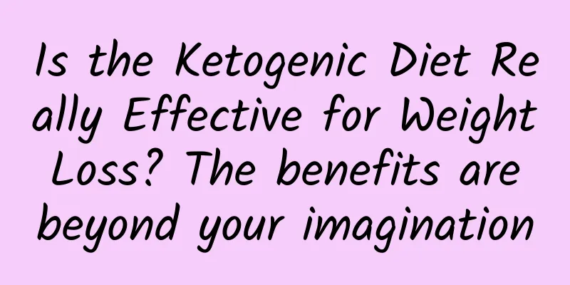 Is the Ketogenic Diet Really Effective for Weight Loss? The benefits are beyond your imagination