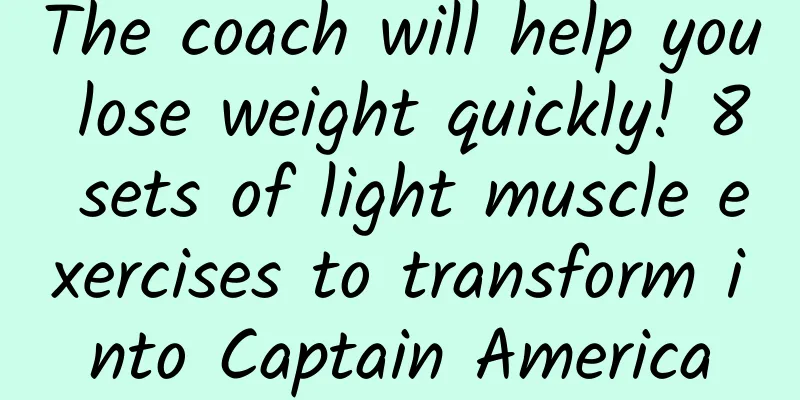 The coach will help you lose weight quickly! 8 sets of light muscle exercises to transform into Captain America