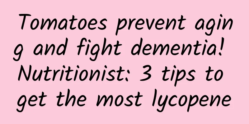Tomatoes prevent aging and fight dementia! Nutritionist: 3 tips to get the most lycopene