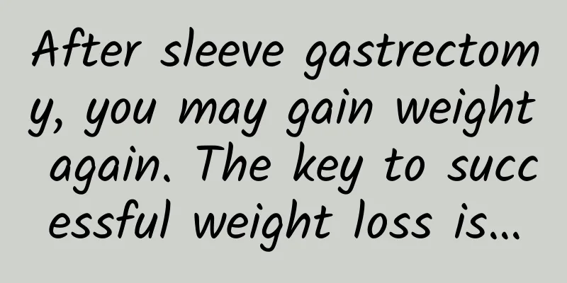 After sleeve gastrectomy, you may gain weight again. The key to successful weight loss is…