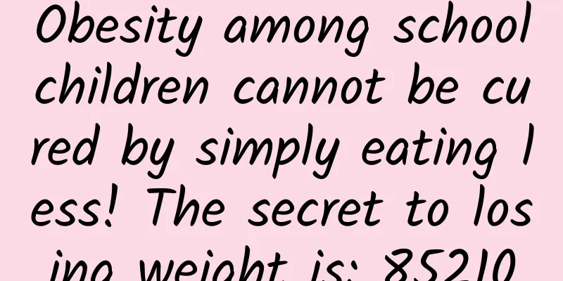 Obesity among schoolchildren cannot be cured by simply eating less! The secret to losing weight is: 85210