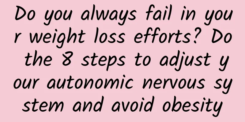 Do you always fail in your weight loss efforts? Do the 8 steps to adjust your autonomic nervous system and avoid obesity