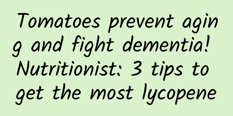 Tomatoes prevent aging and fight dementia! Nutritionist: 3 tips to get the most lycopene