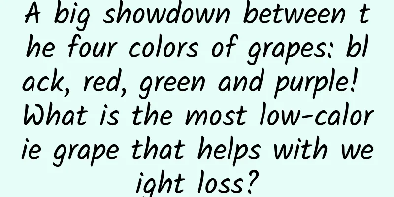 A big showdown between the four colors of grapes: black, red, green and purple! What is the most low-calorie grape that helps with weight loss?