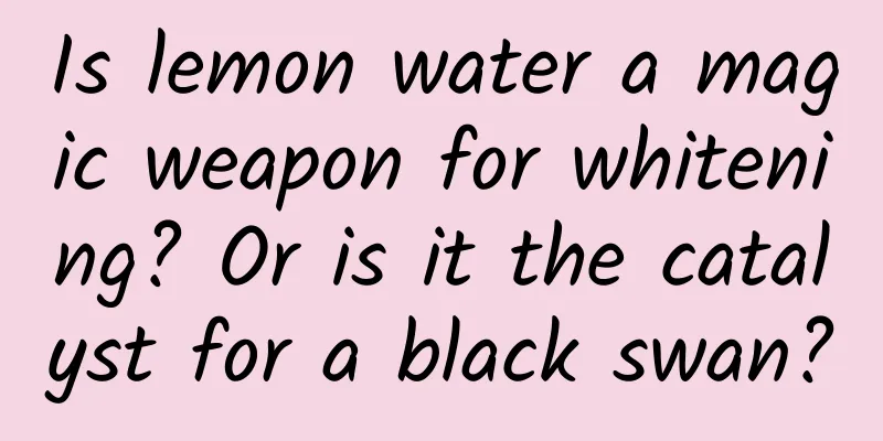 Is lemon water a magic weapon for whitening? Or is it the catalyst for a black swan?
