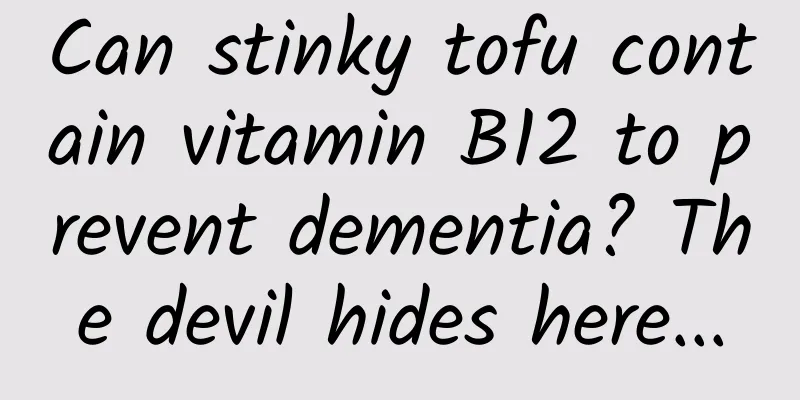 Can stinky tofu contain vitamin B12 to prevent dementia? The devil hides here...