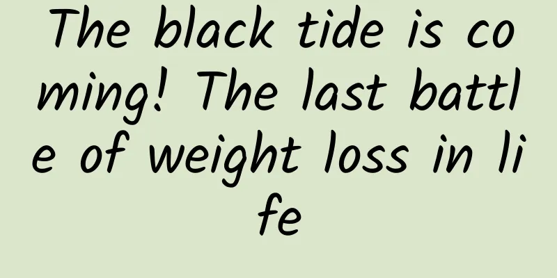 The black tide is coming! The last battle of weight loss in life