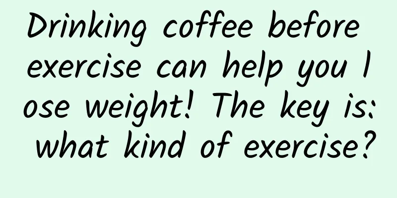 Drinking coffee before exercise can help you lose weight! The key is: what kind of exercise?