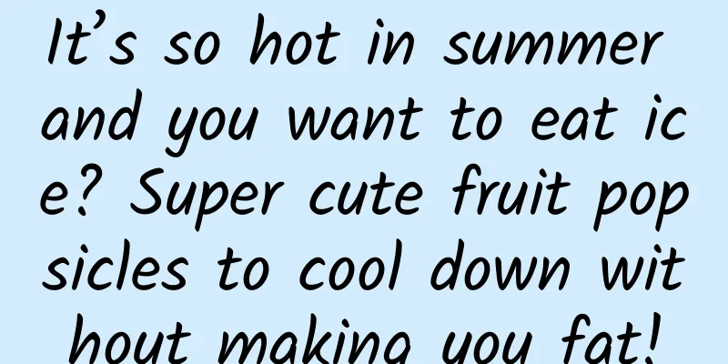 It’s so hot in summer and you want to eat ice? Super cute fruit popsicles to cool down without making you fat!