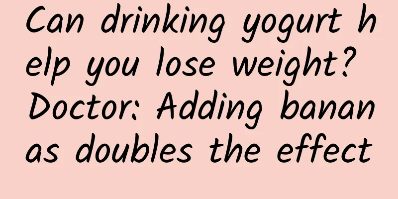 Can drinking yogurt help you lose weight? Doctor: Adding bananas doubles the effect