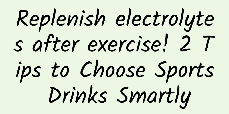 Replenish electrolytes after exercise! 2 Tips to Choose Sports Drinks Smartly