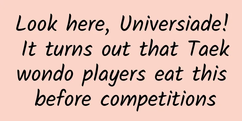 Look here, Universiade! It turns out that Taekwondo players eat this before competitions