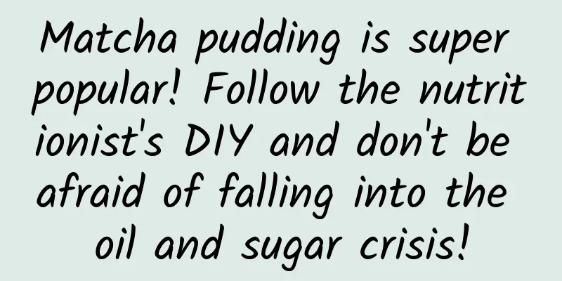 Matcha pudding is super popular! Follow the nutritionist's DIY and don't be afraid of falling into the oil and sugar crisis!
