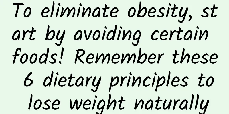 To eliminate obesity, start by avoiding certain foods! Remember these 6 dietary principles to lose weight naturally