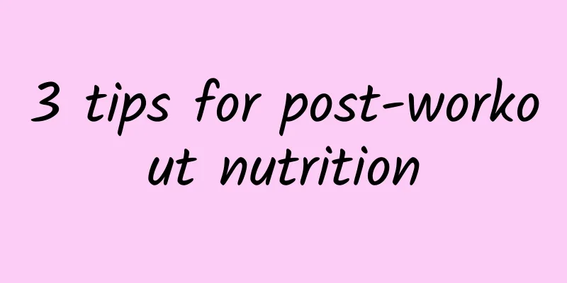 3 tips for post-workout nutrition