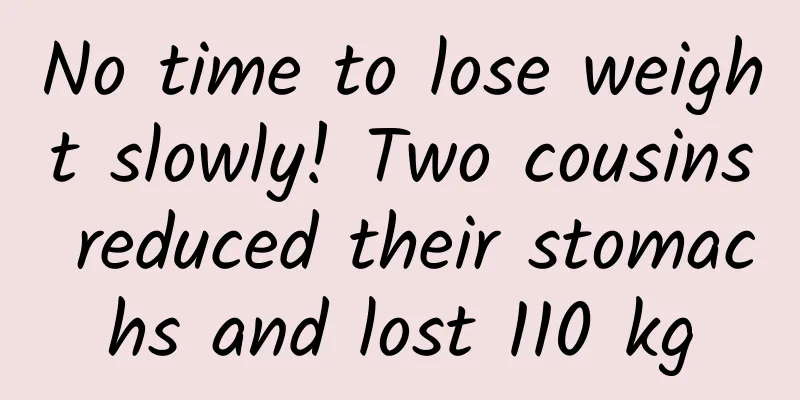 No time to lose weight slowly! Two cousins ​​reduced their stomachs and lost 110 kg