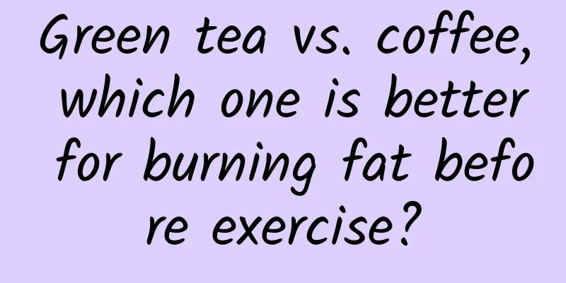 Green tea vs. coffee, which one is better for burning fat before exercise?