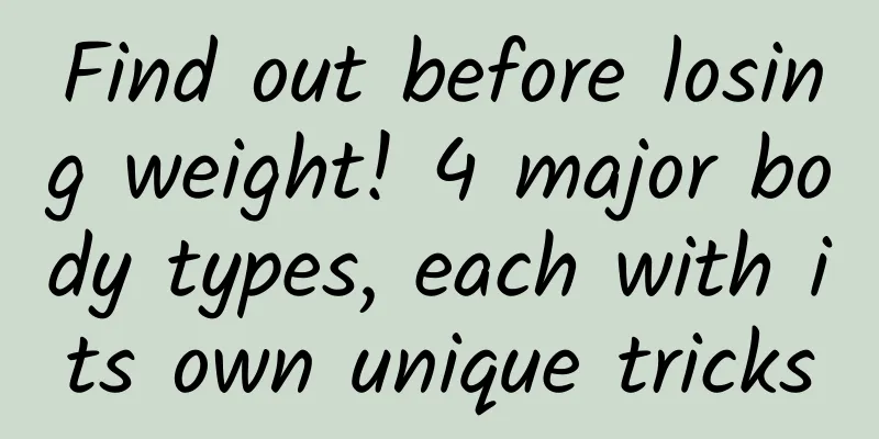 Find out before losing weight! 4 major body types, each with its own unique tricks