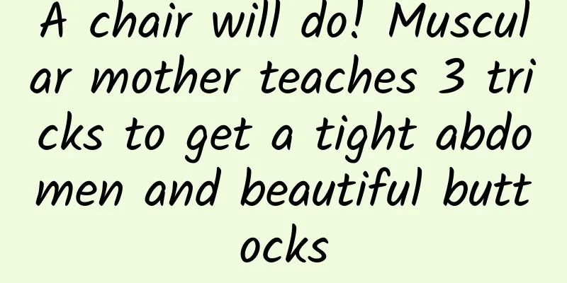 A chair will do! Muscular mother teaches 3 tricks to get a tight abdomen and beautiful buttocks