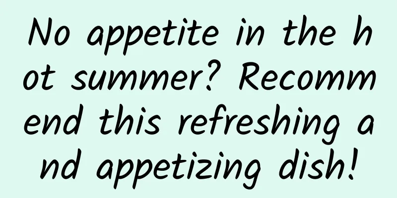 No appetite in the hot summer? Recommend this refreshing and appetizing dish!