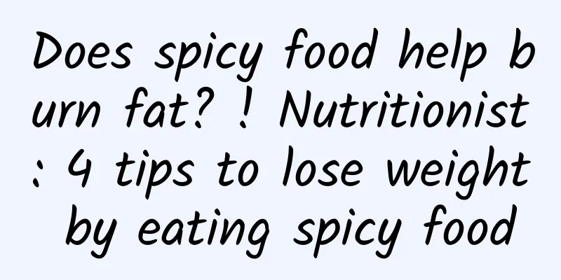 Does spicy food help burn fat? ! Nutritionist: 4 tips to lose weight by eating spicy food