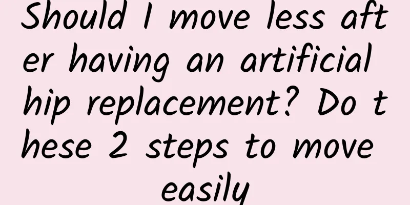 Should I move less after having an artificial hip replacement? Do these 2 steps to move easily