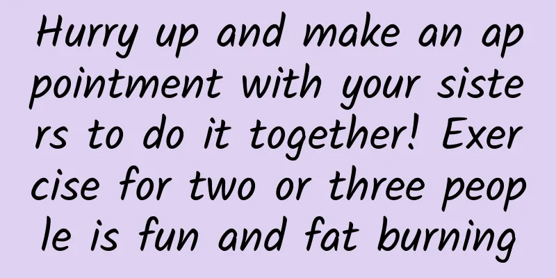 Hurry up and make an appointment with your sisters to do it together! Exercise for two or three people is fun and fat burning