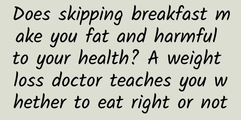 Does skipping breakfast make you fat and harmful to your health? A weight loss doctor teaches you whether to eat right or not