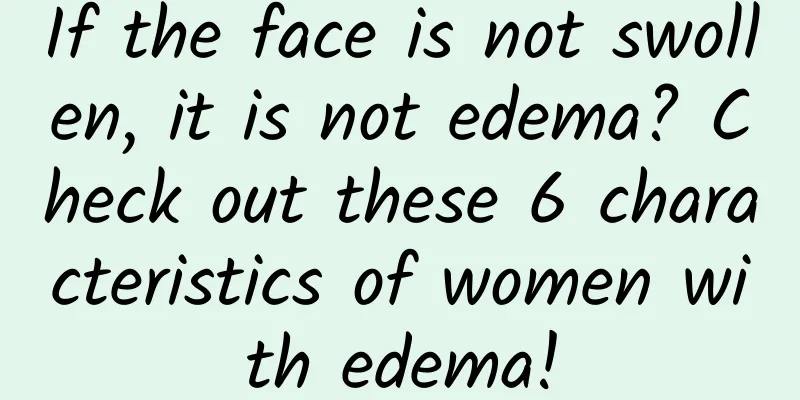 If the face is not swollen, it is not edema? Check out these 6 characteristics of women with edema!