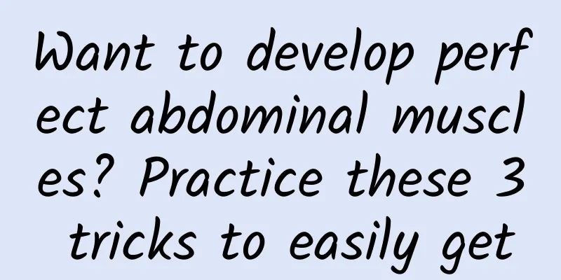 Want to develop perfect abdominal muscles? Practice these 3 tricks to easily get