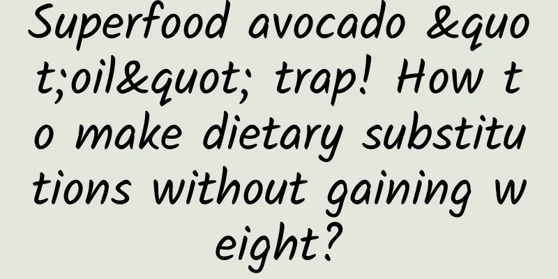 Superfood avocado "oil" trap! How to make dietary substitutions without gaining weight?