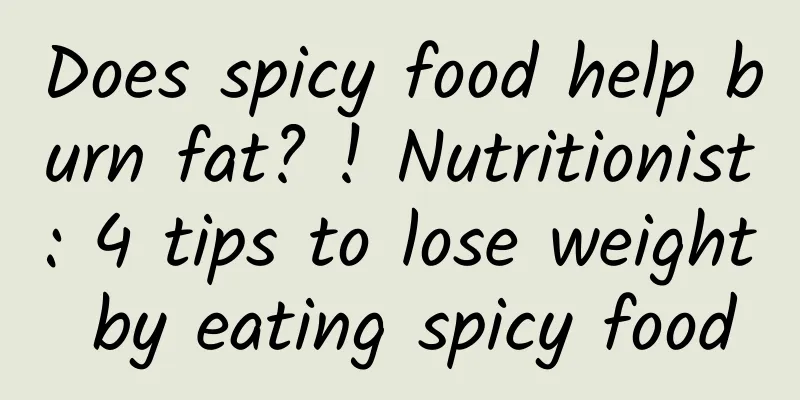 Does spicy food help burn fat? ! Nutritionist: 4 tips to lose weight by eating spicy food