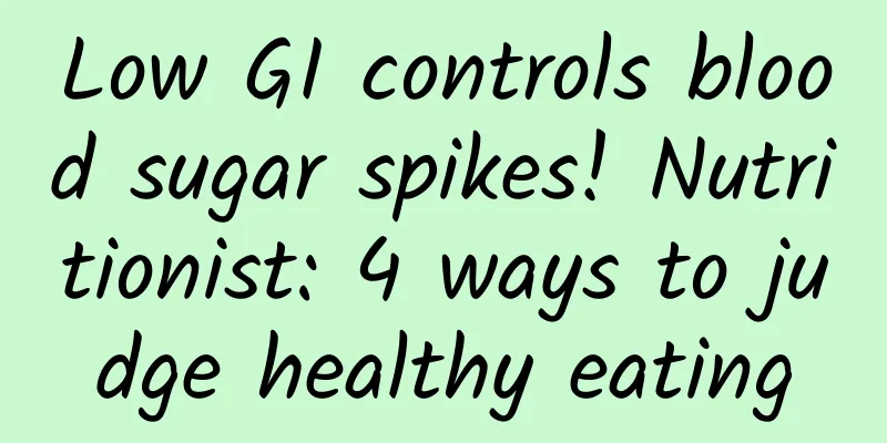 Low GI controls blood sugar spikes! Nutritionist: 4 ways to judge healthy eating