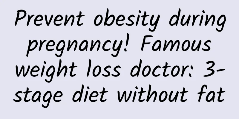 Prevent obesity during pregnancy! Famous weight loss doctor: 3-stage diet without fat
