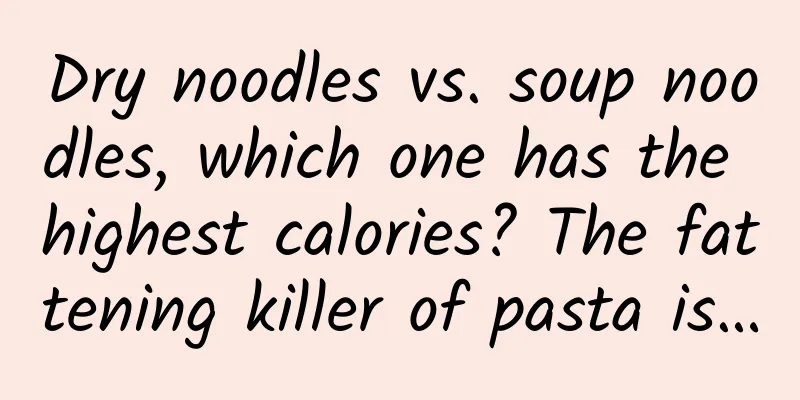 Dry noodles vs. soup noodles, which one has the highest calories? The fattening killer of pasta is…