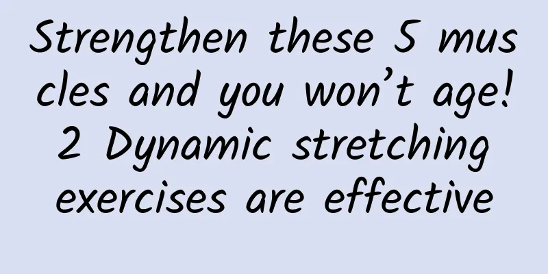 Strengthen these 5 muscles and you won’t age! 2 Dynamic stretching exercises are effective