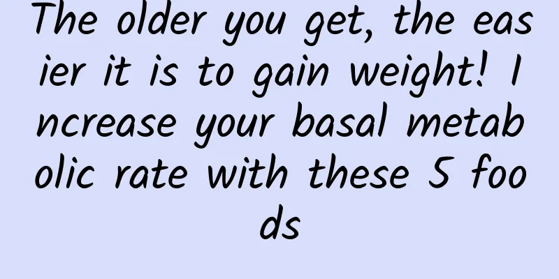 The older you get, the easier it is to gain weight! Increase your basal metabolic rate with these 5 foods