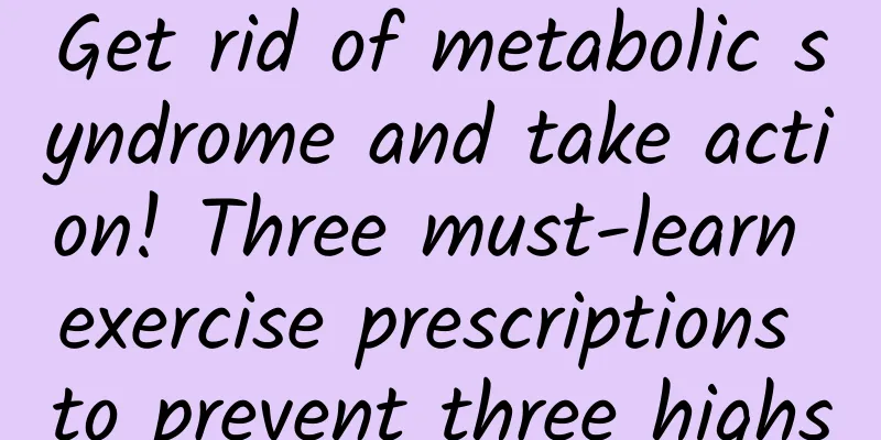Get rid of metabolic syndrome and take action! Three must-learn exercise prescriptions to prevent three highs
