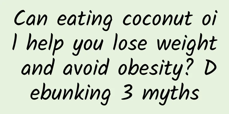Can eating coconut oil help you lose weight and avoid obesity? Debunking 3 myths