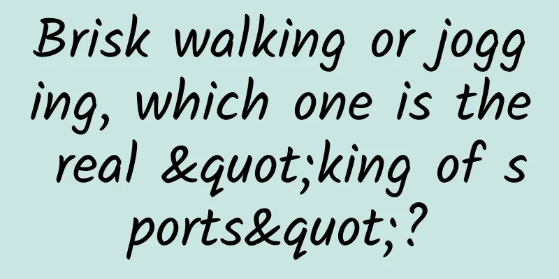 Brisk walking or jogging, which one is the real "king of sports"?