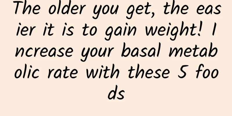 The older you get, the easier it is to gain weight! Increase your basal metabolic rate with these 5 foods